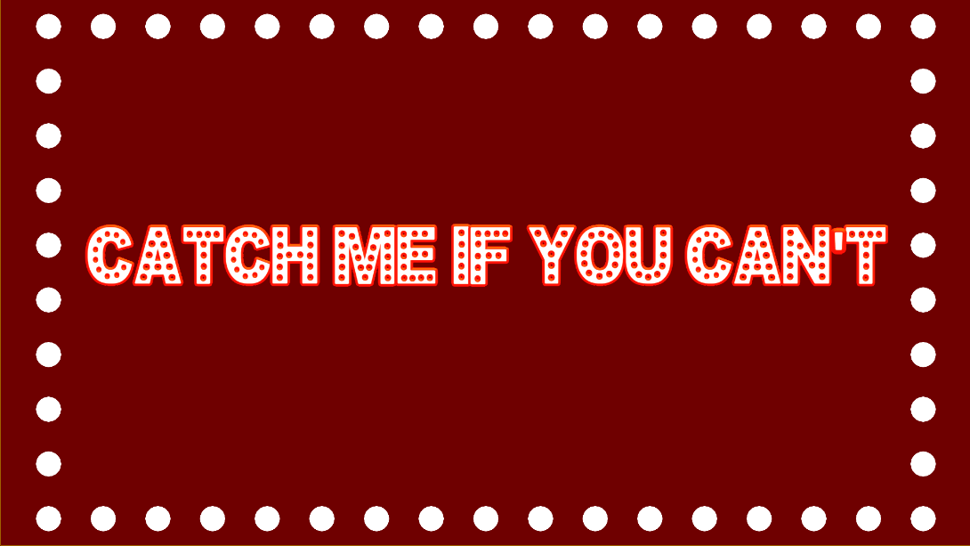 Catch me if you can't