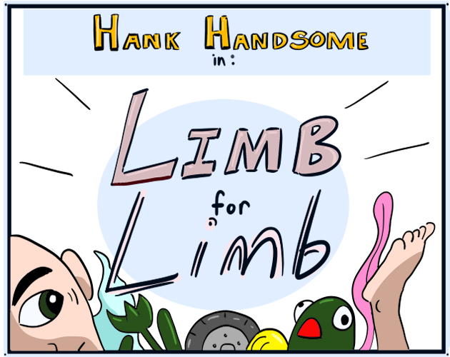 Hank Handsome in: Limb for Limb