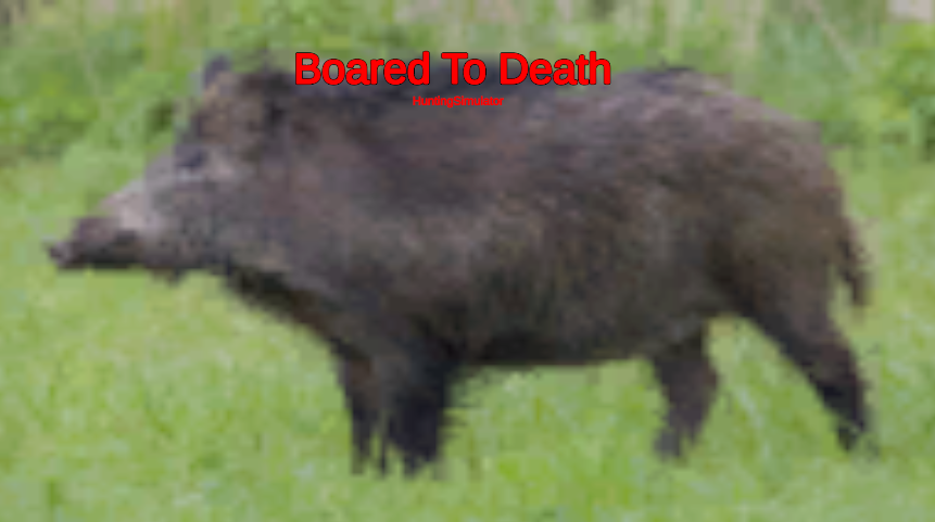 Boar'd to death - Hunting Simulator
