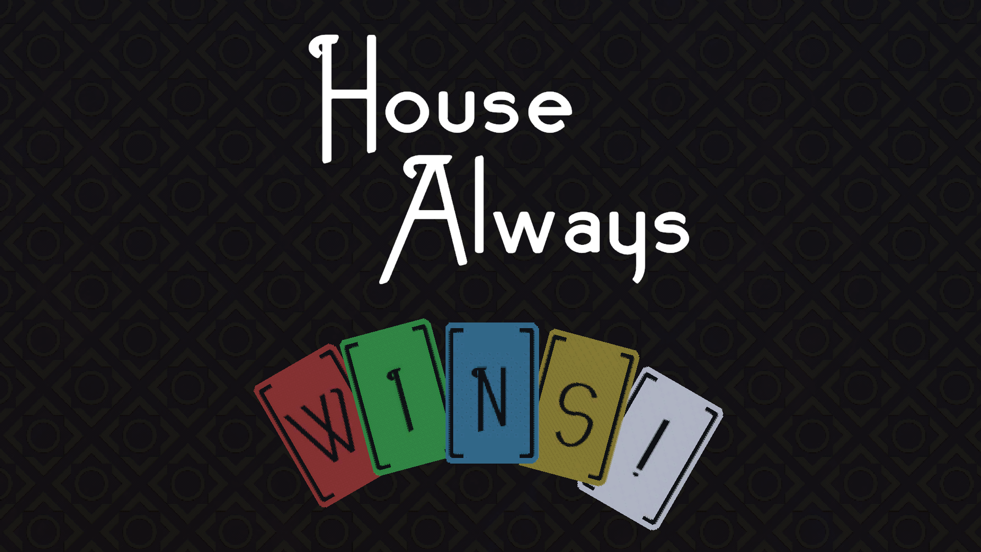 House Always WINS!