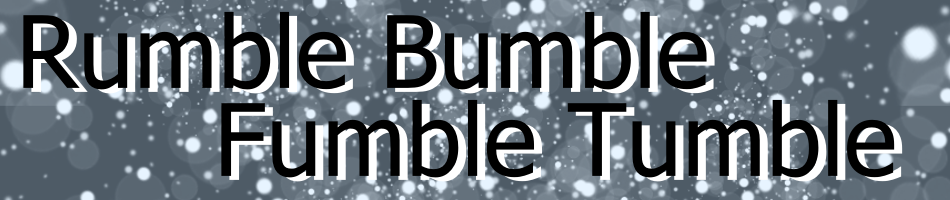 Rumble Bumble Fumble Tumble