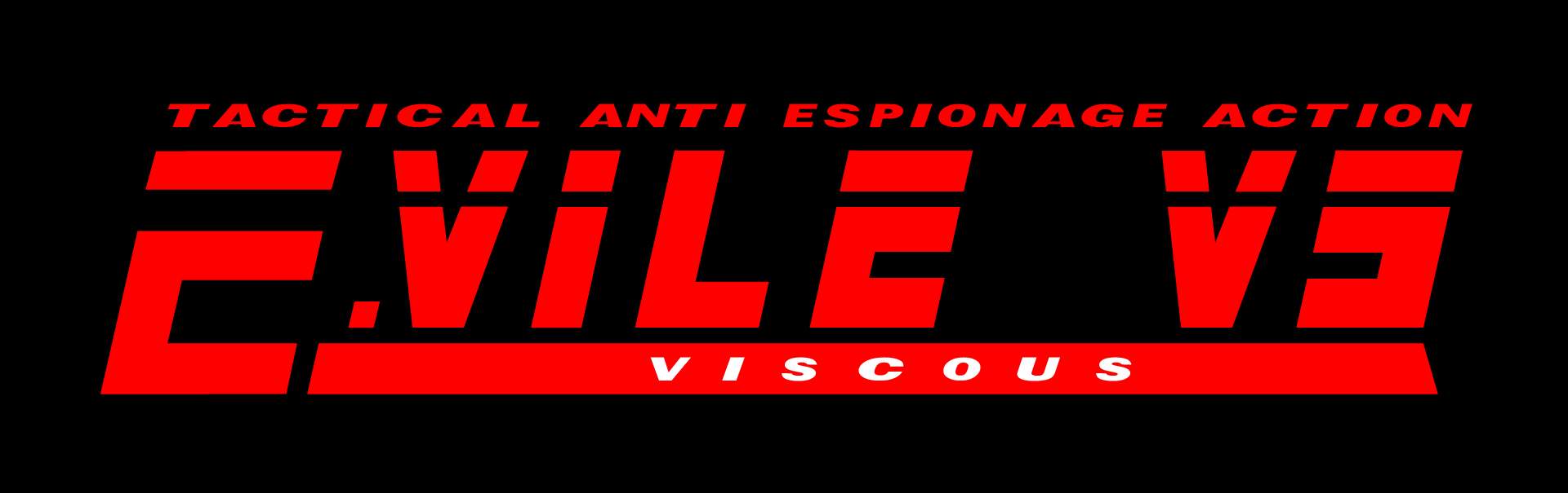 E Vile VS Viscous: Tactical Anti Espionage Action
