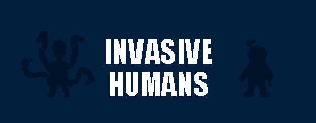 INVASIVE HUMANS