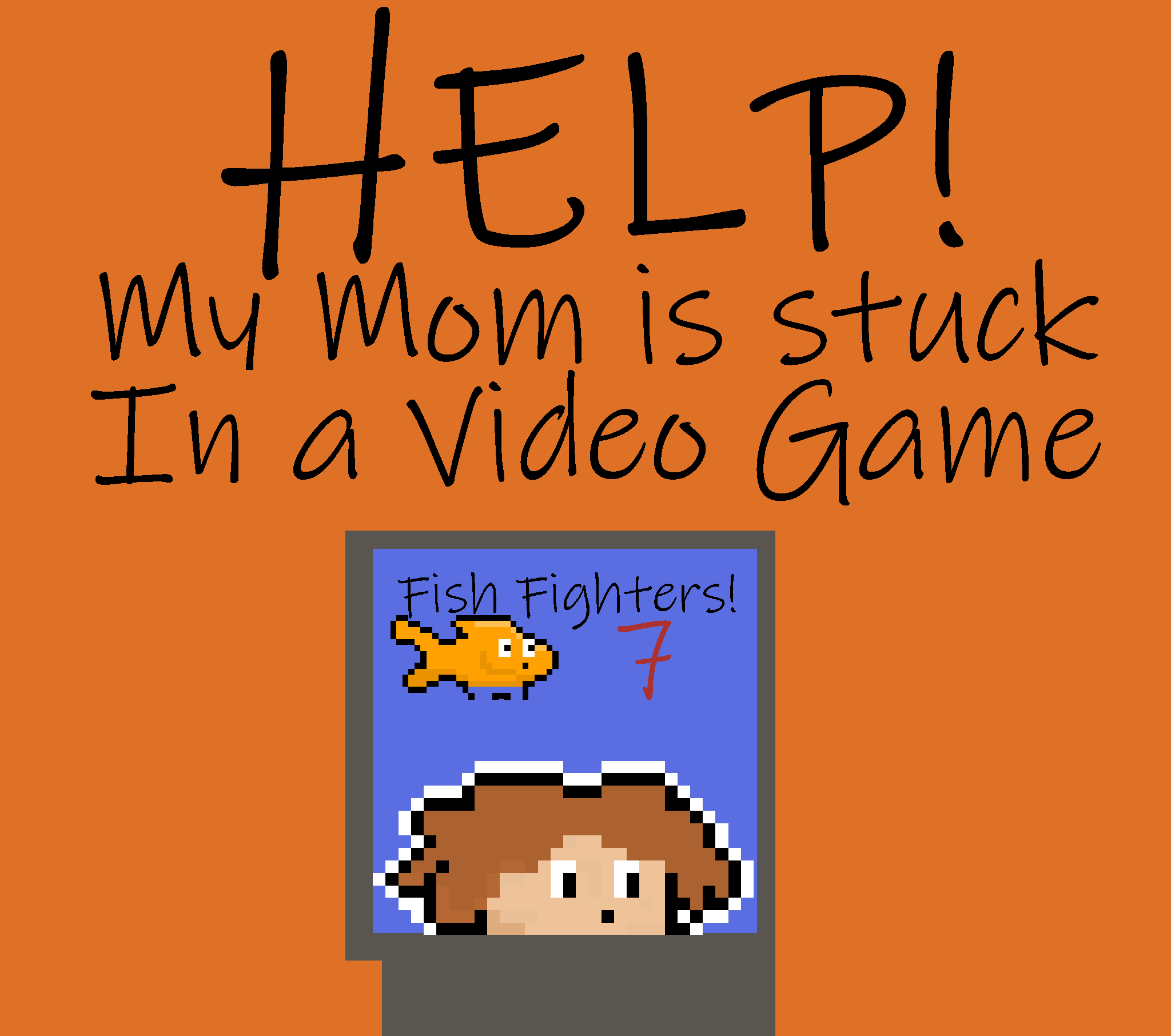 Help My Moms Stuck In a Video Game!
