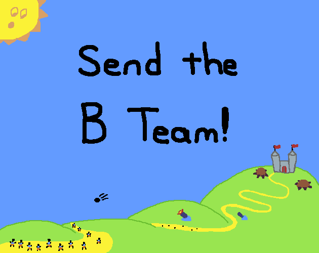 Send the B Team!
