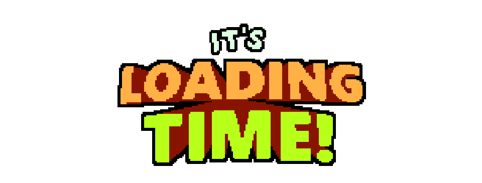 Loading Time!