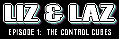 Liz & Laz: The Control Cubes