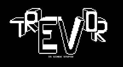 Trevor is kinda stupid