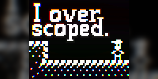 Cover image for I overscoped.