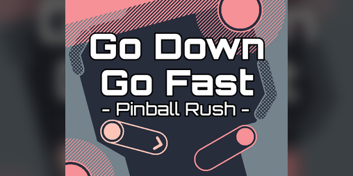 Cover image for Go Down Go Fast - Pinball Rush