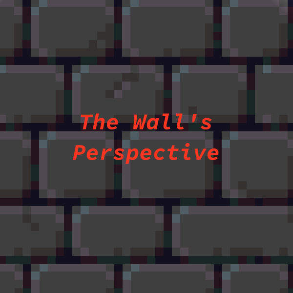 The Wall S Perspective By Lostybtw For Gmtk Game Jam Itch Io