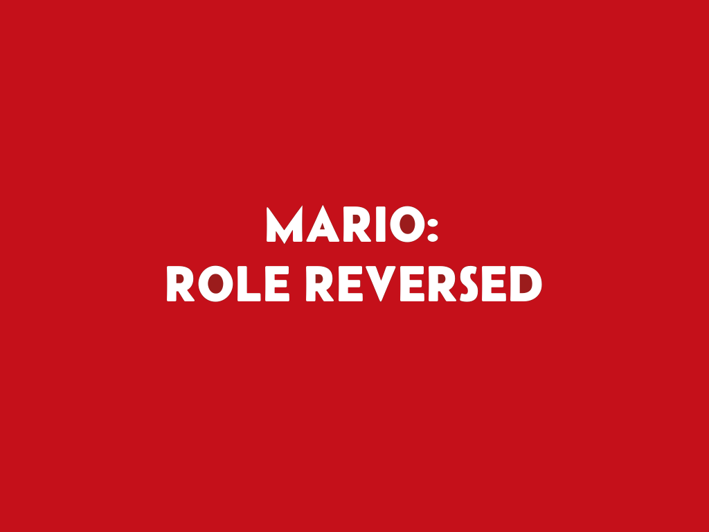 MARIO: ROLE REVERSED