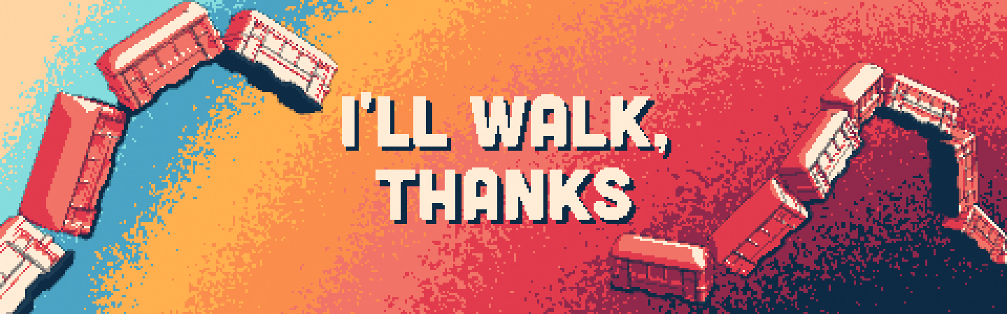 i'll walk, thanks