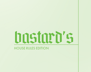 Bastard's: House Rules Edition   - Additional house rules for the Bastards. system. 