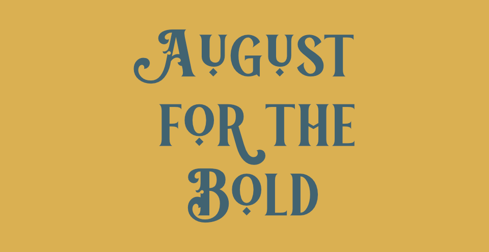 August for the Bold