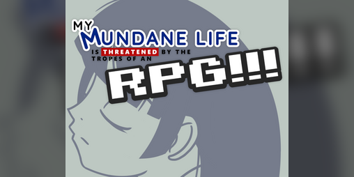 Cover image for My Mundane Life Is Threatened by the Tropes of an RPG!!!