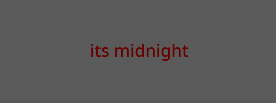 its midnight