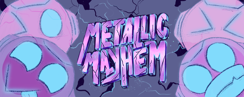 Metallic Mayhem
