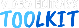 Video Editor's Toolkit
