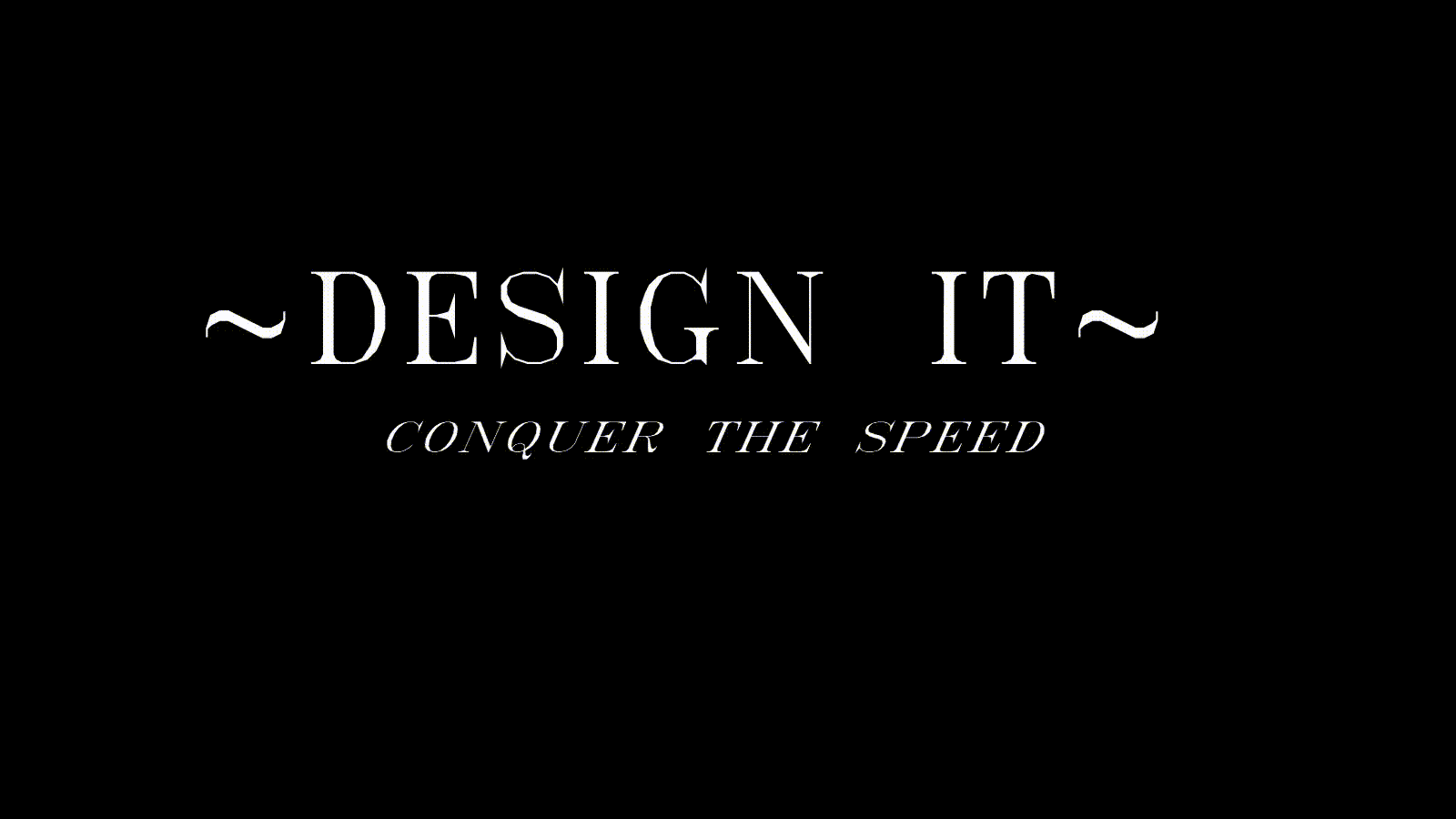 Design It - Conquer The Speed