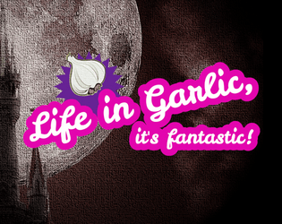Life in garlic, it's fantastic!   - Barbie meets Ravenloft game. 