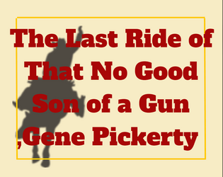 The Last Ride of That No Good Son of a Gun ,Gene Pickerty   - A Bloodbeam Badlands B-Side Adventure 