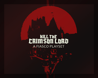 Kill the Crimson Lord (Fiasco Playset)   - Castlevania-inspired Fiasco Classic playset 