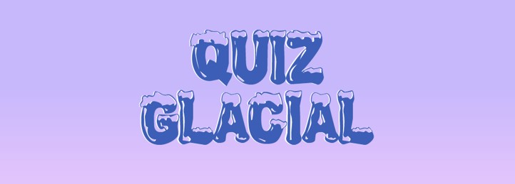Quiz Glacial