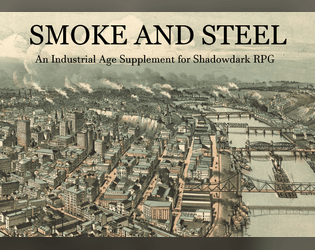 Smoke and Steel   - An Industrial Age Supplement for Shadowdark RPG 