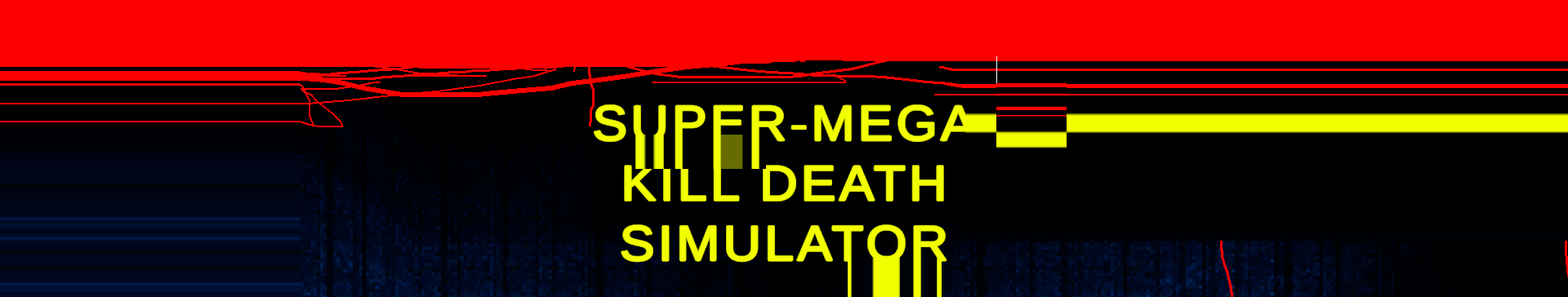 SUPER-MEGA KILL DEATH SIMULATOR