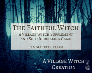 The Faithful Witch   - A solo journaling game about serving an absent god in a dying world. A Village Witch supplement. 