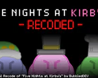 Five Nights at Kirby's: RECODED (Not official to the FNAK series)