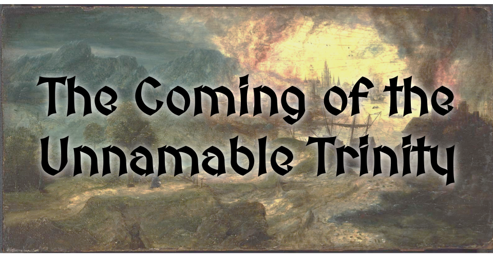 The Coming of the Unnamable Trinity