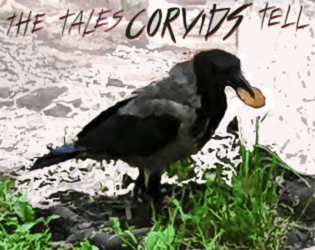 The Tales Corvids Tell   - Your RP group becomes boisterous crows, ravens, etc. to tell outlandish tales. 