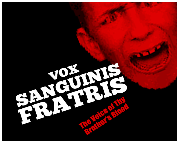 Vox Sanguinis Fratris: The Voice of Thy Brother's Blood