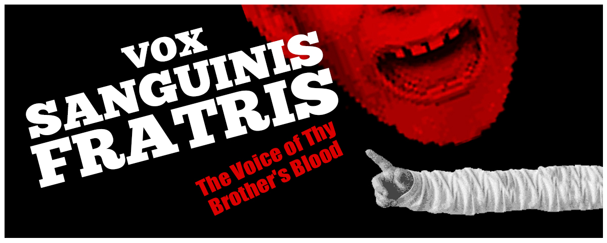 Vox Sanguinis Fratris: The Voice of Thy Brother's Blood