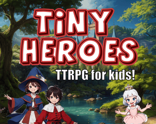 Tiny Heroes   - TTRPG for kids! 