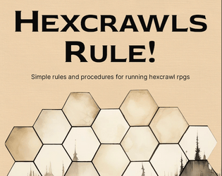 Hexcrawls Rule!   - Simple rules and procedures for running hexcrawl rpgs 