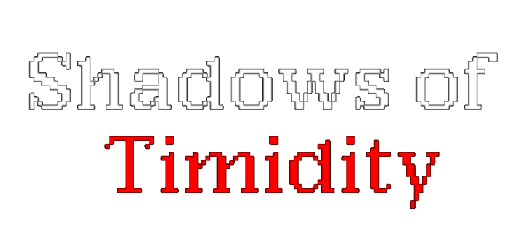 Shadows of Timidity