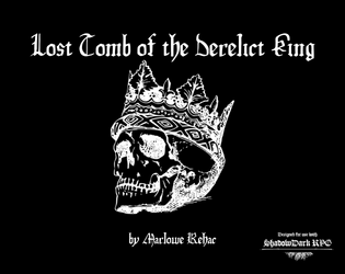 Lost Tomb of the Derelict King   - A One-Room Dungeon for Shadowdark RPG 