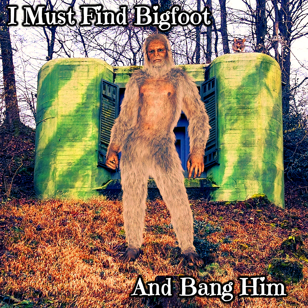 Cover image for I Must Find Bigfoot And Bang Him