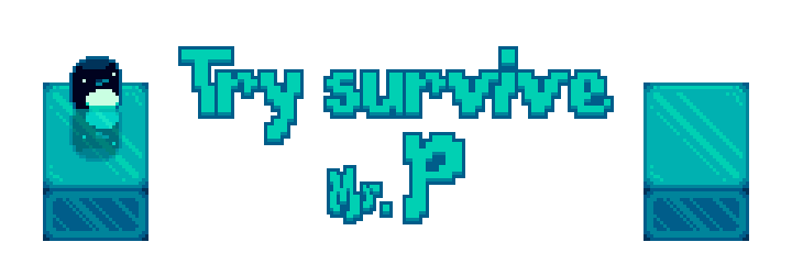 Try survive Mr. P