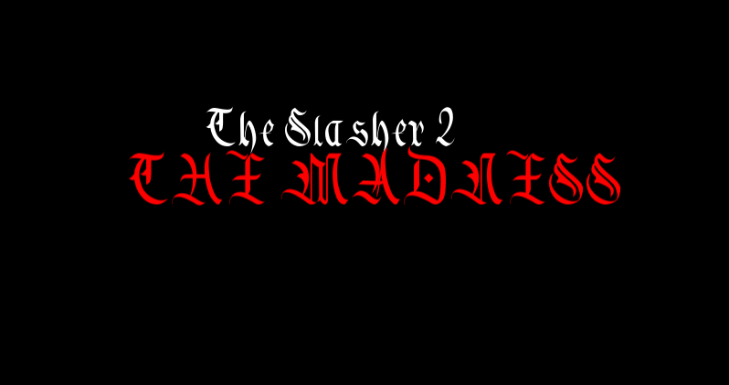 The Slasher 2 : The Madness (Beta Demo Edition)