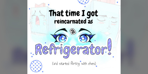 Cover image for That Time I got Reincarnated as a Refrigerator!