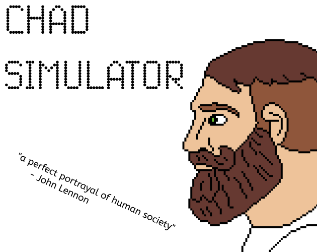 Chad Simulator by Janer567, chlorine(VII)oxide, Ari Markowitz, Sekret,  JesterJevil