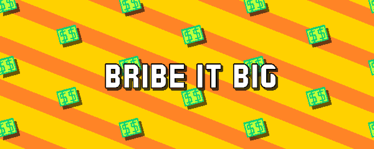 Bribe It Big