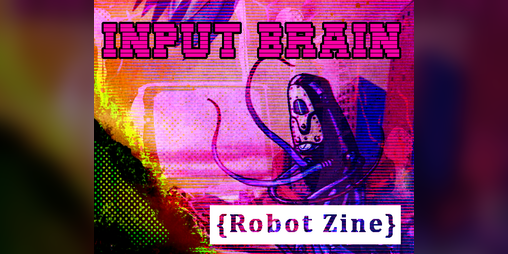Cover image for Input Brain - zine for Vast Grimm