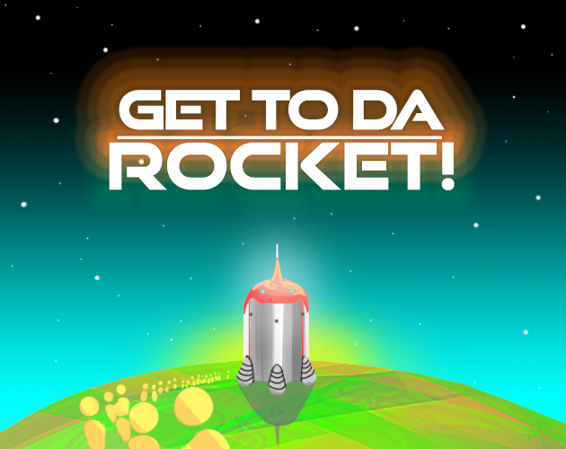Get To Da Rocket!