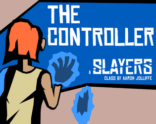 The Controller   - A kinetic, improvisational class for Slayers 