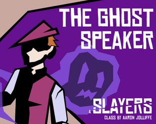 The Ghost Speaker   - A haunting press-your-luck class for Slayers 